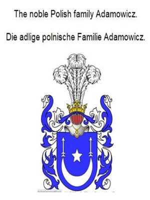 cover image of The noble Polish family Adamowicz. Die adlige polnische Familie Adamowicz.